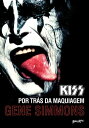 Kiss: Por tr s da maquiagem【電子書籍】 Gene Simmons