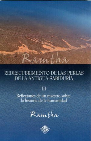 Redescubrimiento de las perlas de la antigua sabiduría. Reflexiones de un Maestro sobre la historia de la humanidad, Parte III