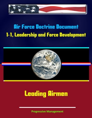 Air Force Doctrine Document 1-1, Leadership and Force Development: Leading Airmen