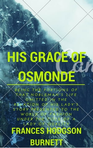 His Grace of Osmonde (Annotated) Being the Porti
