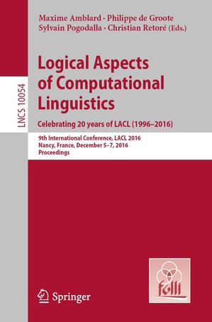 Logical Aspects of Computational Linguistics. Celebrating 20 Years of LACL (1996–2016)