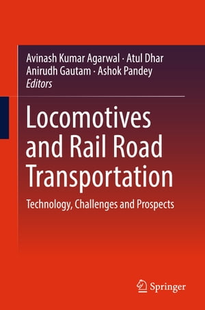 Locomotives and Rail Road Transportation Technology, Challenges and Prospects【電子書籍】