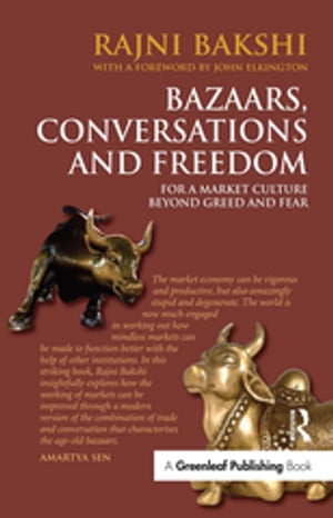 Bazaars, Conversations and Freedom For a Market Culture Beyond Greed and Fear【電子書籍】 Rajni Bakshi