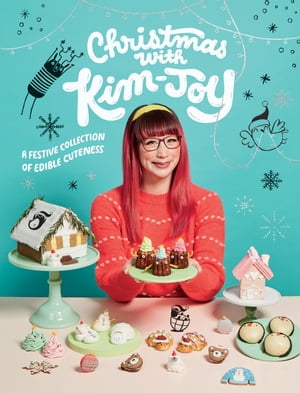Christmas with Kim-Joy A Festive Collection of Edible Cuteness【電子書籍】[ Kim-Joy ]