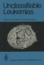 Unclassifiable Leukemias Proceedings of a Symposium, held on October 11 - 13, 1974 at the Institute of Cell Pathology, Hopital de Bicetre, Paris, France.