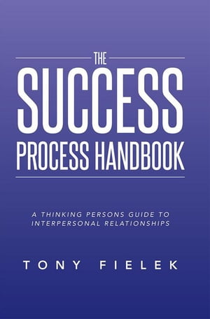 ŷKoboŻҽҥȥ㤨The Success Process Handbook A Thinking Persons Guide to Interpersonal RelationshipsŻҽҡ[ Tony Fielek ]פβǤʤ468ߤˤʤޤ