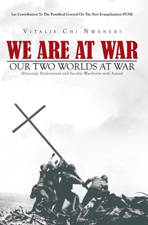 We Are at War Our Two Worlds at War【電子書籍】[ Vitalis Chi. Nwaneri ]