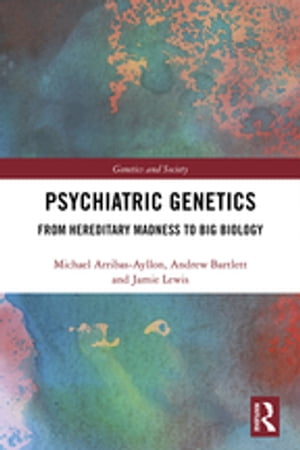 Psychiatric Genetics From Hereditary Madness to Big Biology