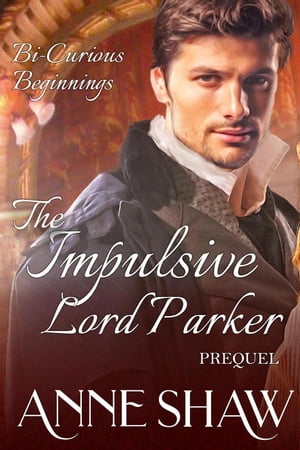 Bi-Curious Beginnings: The Impulsive Lord Parker Prequel