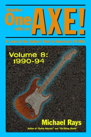 Number One with an Axe! A Look at the Guitar’s Role in America’s #1 Hits, Volume 8, 1990-94