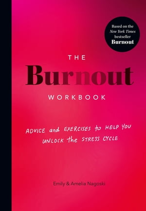 The Burnout Workbook Advice and Exercises to Help You Unlock the Stress CycleŻҽҡ[ Amelia Nagoski ]