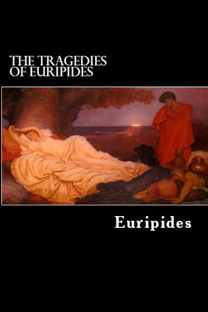 The Tragedies of Euripides