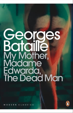 My Mother, Madame Edwarda, The Dead Man【電子書籍】[ Georges Bataille ]