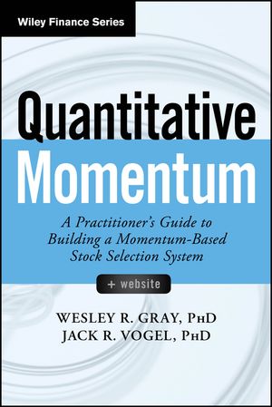 Quantitative Momentum A Practitioner's Guide to Building a Momentum-Based Stock Selection System【電子書籍】[ Wesley R. Gray ]
