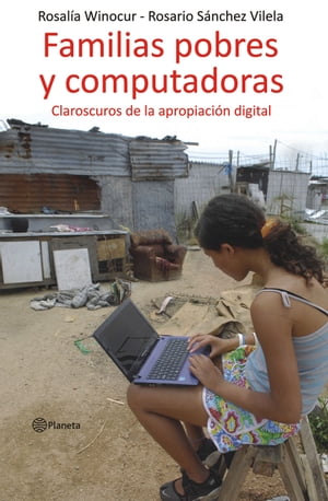 Familias pobres y computadoras Claroscuros de la apropiacion digital