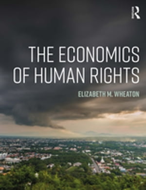 The Economics of Human Rights【電子書籍】[ Elizabeth Wheaton ]