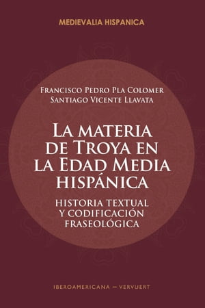 La materia de Troya en la Edad Media Hisp?nica historia textual y codificaci?n fraseol?gicaŻҽҡ[ Francisco Pedro Pla Colomer ]