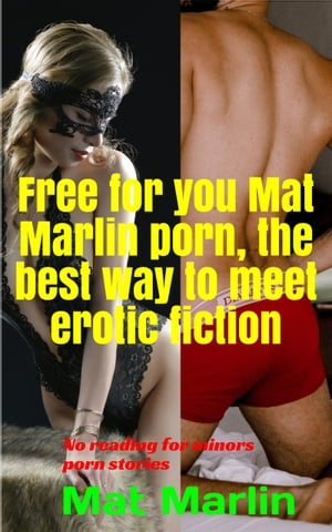 Free for you Mat Marlin porn, the best way to meet erotic fiction