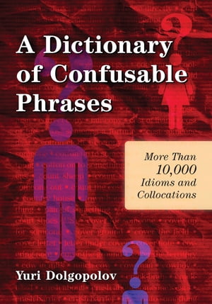A Dictionary of Confusable Phrases