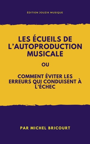 Les écueils de l’autoproduction musicale ou comment éviter les erreurs qui conduisent à l’échec !