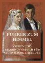 F?hrer zum Himmel. Gebet- und Belehrungsbuch f?r christliche Eheleute【電子書籍】