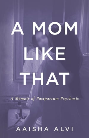 A Mom Like That A Memoir of Postpartum Psychosis