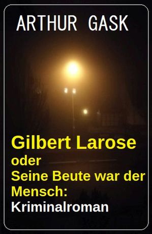 ŷKoboŻҽҥȥ㤨Gilbert Larose oder Seine Beute war der Mensch: KriminalromanŻҽҡ[ Arthur Gask ]פβǤʤ437ߤˤʤޤ