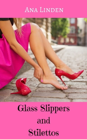 Glass Slippers and Stilettos【電子書籍】[ 