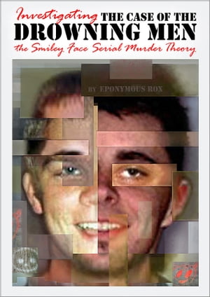 THE CASE OF THE DROWNING MEN: Investigating the Smiley Face Serial Murder Theory