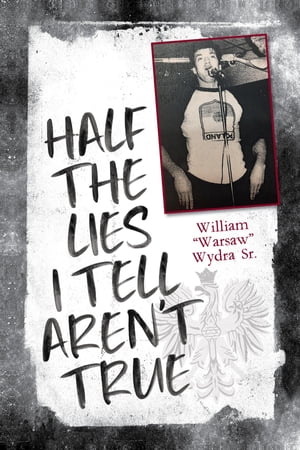 Half the Lies I Tell Aren't TrueŻҽҡ[ William Wydra Sr. ]