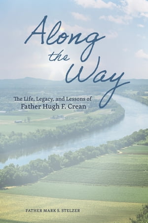 ŷKoboŻҽҥȥ㤨Along the Way The Life, Lessons, and Legacy of Father Hugh F. CreanŻҽҡ[ Mark S. Stelzer ]פβǤʤ20ߤˤʤޤ