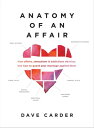 Anatomy of an Affair How Affairs, Attractions, and Addictions Develop, and How to Guard Your Marriage Against Them【電子書籍】 Dave Carder