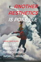 Another Aesthetics Is Possible Arts of Rebellion in the Fourth World War【電子書籍】[ ...