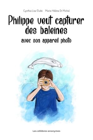 Philippe veut capturer des baleines avec son appareil photo【電子書籍】[ Cynthia Lisa Dub? ]