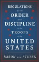 Regulations for the Order and Discipline of the Troops of the United States【電子書籍】 Baron Von Stuben