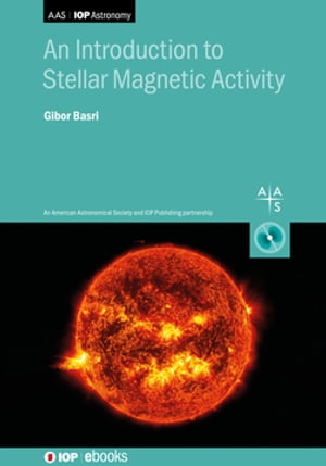 An Introduction to Stellar Magnetic Activity【電子書籍】[ Professor Gibor Basri ]