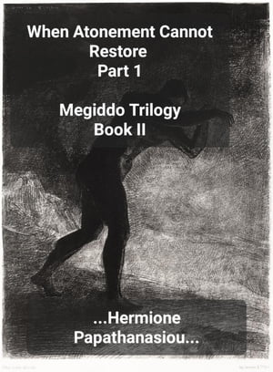 When Atonement Cannot Restore Part 1 Megiddo Trilogy, #2.1Żҽҡ[ Hermione Papathanasiou ]