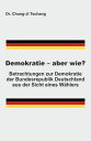 Demokratie - aber wie? Betrachtungen zur Demokratie der Bundesrepublik Deutschla...