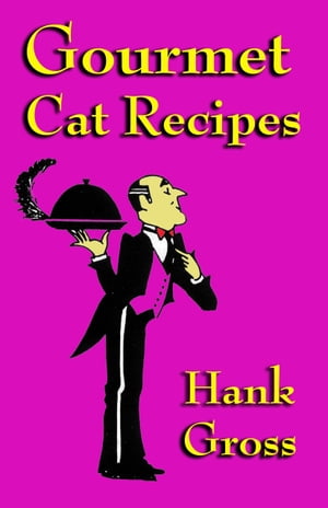 Gourmet Cat Recipes【電子書籍】[ Hank Gros