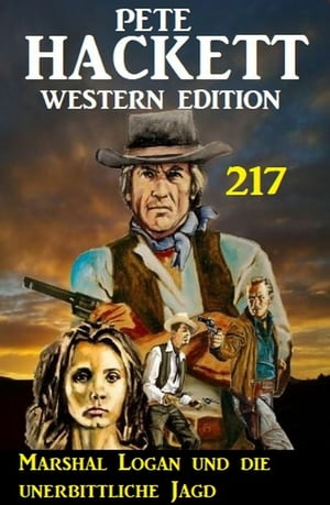 Marshal Logan und die unerbittliche Jagd: Pete Hackett Western Edition 217Żҽҡ[ Pete Hackett ]