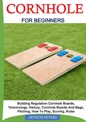 CORNHOLE FOR BEGINNERS