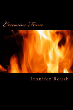 Excessive Force【電子書籍】[ Jennifer Rous