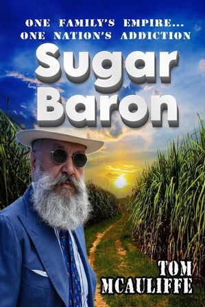 Sugar Baron  One Familys Empire One Nations AddictionŻҽҡ[ Tom McAuliffe ]