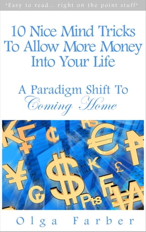 10 Nice Mind Tricks To Allow More Money Into Your Life: A Paradigm Shift To Coming Home