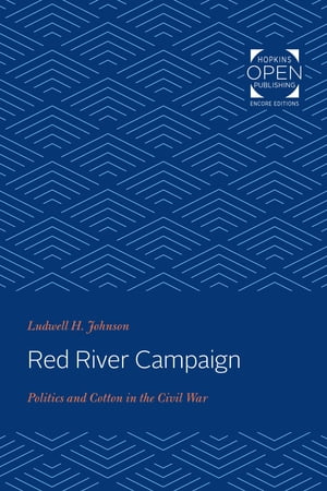 Red River Campaign Politics and Cotton in the Civil WarŻҽҡ[ Ludwell H. Johnson ]