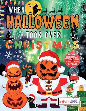 When Halloween Took Over Christmas【電子書籍】[ James Emery Lovitt Jr. ]