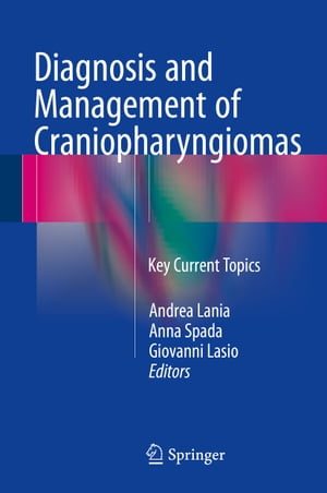 Diagnosis and Management of Craniopharyngiomas Key Current Topics【電子書籍】