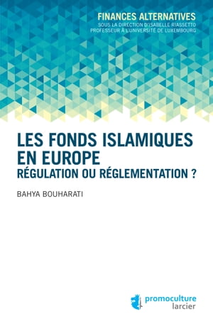 Les fonds islamiques en Europe R?gulation ou r?glementation ?