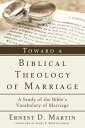 Toward a Biblical Theology of Marriage A Study of the Bible 039 s Vocabulary of Marriage【電子書籍】 Ernest D. Martin