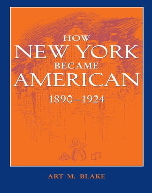 How New York Became American, 1890–1924